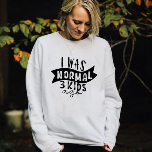 I Was Normal Three Kids Ago Print Women Sweatshirt Funny Mom Life Ladies Tops Comfortable Mothers Day Female Clothes Sudaderas