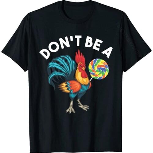 Don't Be A Cook Sucker Chicken Lollipop Sarcastic Humor T-Shirt Faddish Tops Shirts Cotton Top T-Shirts For Men Customized