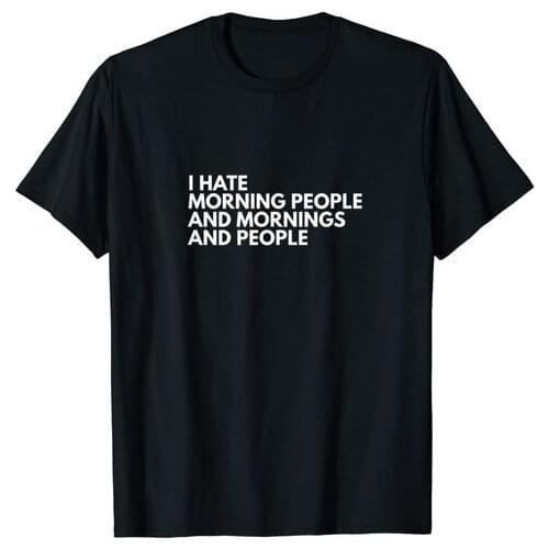 I Hate Morning People and Mornings And People T-Shirt