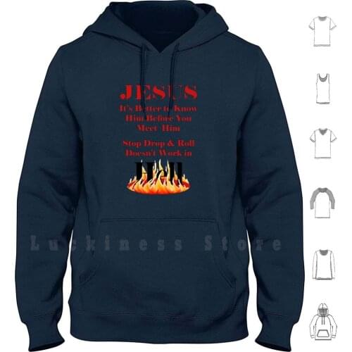 Jesus , Stop Drop And Roll , Doesn't Work In Hell hoodies long sleeve Life Condition Religion Faith Belief Opinion