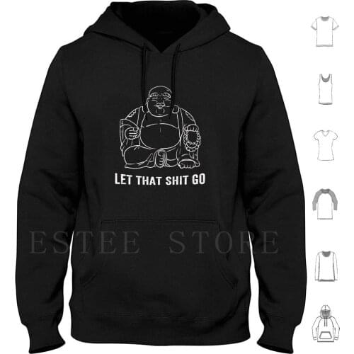 Buddha Let That Shit Go Hoodies Long Sleeve Buddha Let That Shit Go Buddha Lover I Love Buddha Funny Buddha