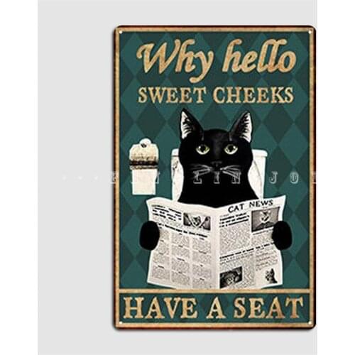 Cat Why Hello Sweet Cheeks Have A Seat Metal Sign Personalized Wall Mural Wall Decor Club Bar Tin Sign Poster