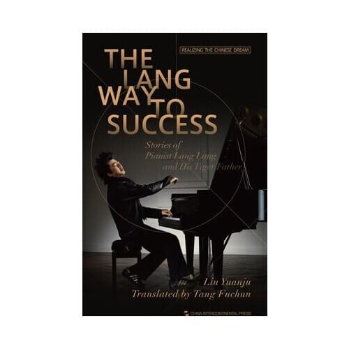 The Lang Way to Success Stories of Pianist Lang Lang and His Tiger Father Realizing the Chinese Dream Language English-135