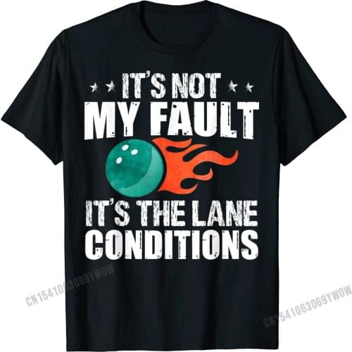 Bowling Excuse Funny Shirt Lane Conditions Bowler Gift T-Shirt Top T-Shirts Design Coupons Student Tops Shirts Design Cotton