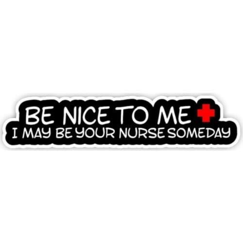 Be Nice To Me I Maybe Your Nurse Someday Funny Nurse Decal Sticker Truck Window Laptop Car Accessories Vinyl Waterproof Kk13*4cm