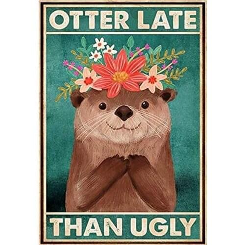 Retro Metal Tin Sign Otter Late Than Ugly, Wall Decoration,Bar,Restaurant, Cafe, Living Room, Bedroom, Garage 12x16 Inches