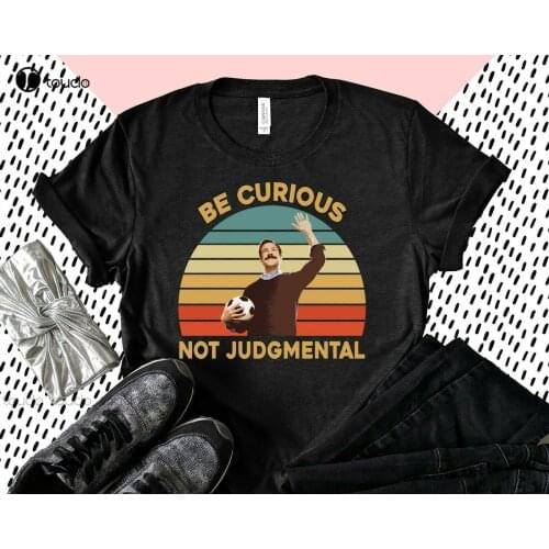 New Ted Lasso Be Curious Not Judgmental Shirt Gift Ideas Cotton Tee Shirt S-5Xl