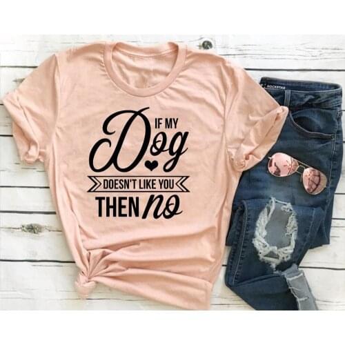 If My Dog Doesn't Like You Then No T-shirt Crazy Dog Lady dog lover mom heart graphic tumblr tee top TX5068
