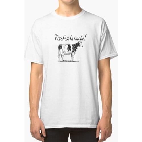 Fetchez La Vache - Fetch The Cow T - Shirt Cow Monty Python Monty Python Holy Grail Monty Python And The Holy Grail Fetchez La