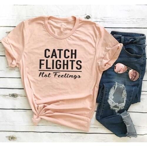 Catch Flights not Feelings T-Shirt Casual I don't want feeling Slogan Graphic Tee Cotton Funny Letter Hipster Tops goth t shirts