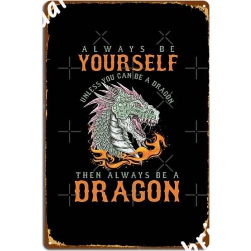 Unless You Can Be A Dragon Poster Metal Plaque Club Bar Plaques Wall Pub Designing Tin Sign Poster