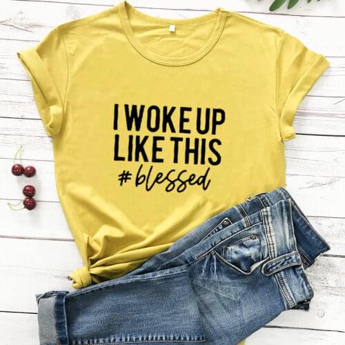 #blessed Shirt I woke up like this #blessed Christian T Shirt New Arrival 100%Cotton Funny T Shirt Christian Shirts for Women