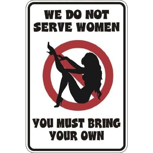 StickerPirate We Don't Serve Women You Must Bring Your Own 8" x 12" Metal Novelty Sign Aluminum S134