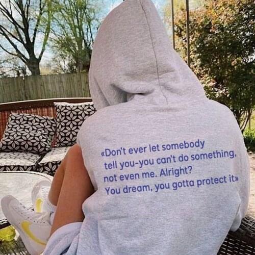 Don’t ever let somebody tell you Hoody Sweatshirt unisex women Fashion quote 100% Cotton Jumper casual Pullovers outfits tops