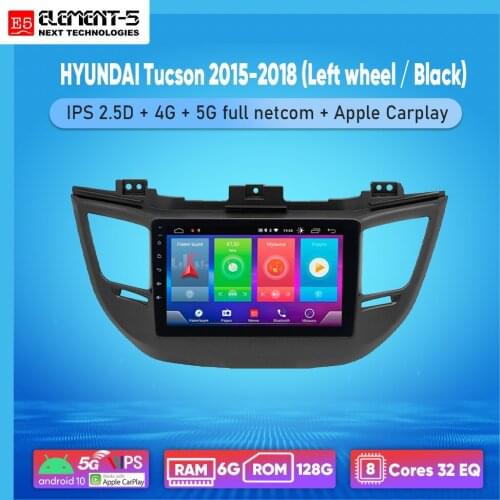 ELEMENT-5 9" 2G+32G Android 10 4G WIFI RDS DSP Car Radio For HYUNDAI Tucson 2015-2018 (Left wheel / Black) Navigation GPS