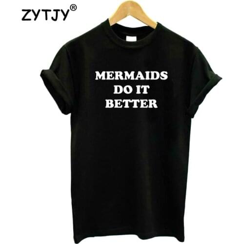 Mermaids do it better Letters Print Women Tshirt Cotton Funny t Shirt For Lady Girl Top Tee Hipster Drop Ship HH-506