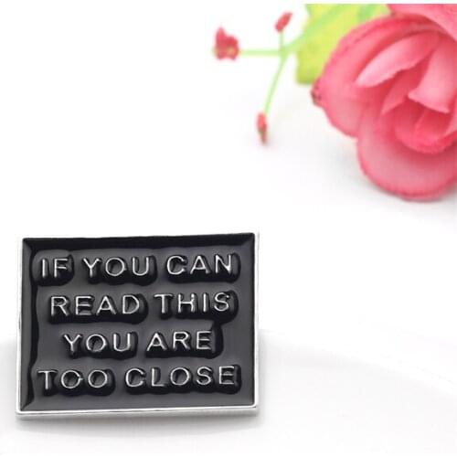Funny Phrase IF YOU CAN READ THIS YOU ARE TOO CLOSE Enamel Pins Black Letter Badges Brooches Jewelry Accessories Gifts to Friend
