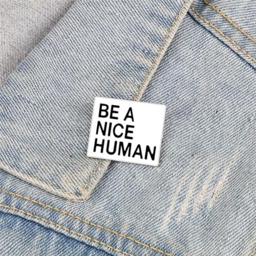 White Brooches Be A Nice Human Badge Simple Words Enamel Pins for Women Men Jackets Bag Lapel Pin Fashion Jewelry Gift Wholesale