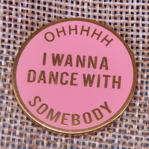 I Wanna Dance With Somebody Enamel Pin Badge Brooch for Easter gift