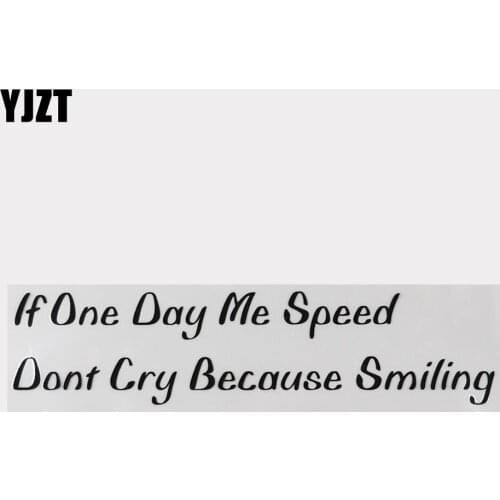 YJZT 23.6CM×5.6CM Decal If One Day Me Speed Dont Cry Because Smiling Car Stickers Black/Silver Vinyl 13D-0511