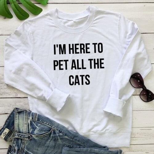 I'm Here To Pet all The Cats Sweatshirt Casual Women Long Sleeve Jumper Pullovers Streetwear Funny 90s Cat Mom Gift Sweatshirts