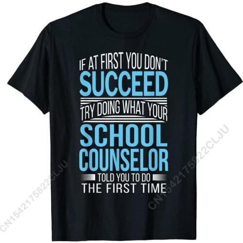 School Counselor Shirt If At First You don't Succeed Funny Cotton Top T-shirts For Men Birthday Tops Shirt Funky Design
