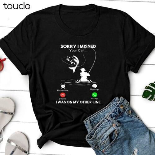 Sorry I Missed Your Call I Was On My Other Line Fishing Gift Unisex T-Shirt
