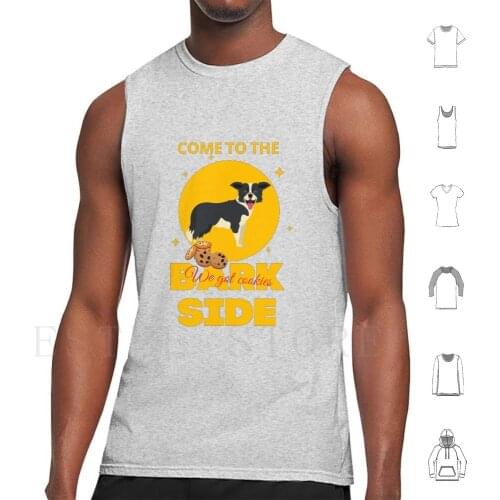 Come To The Bark Side We Got Cookies Border Collie Tank Tops Vest Sleeveless Havefun43 Border Collie Funny Border Collie
