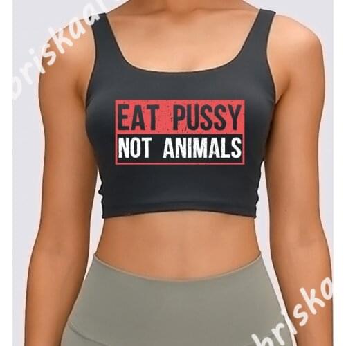 Vegan Eat Pussy Not Animals Tank Top New Style Custom Formal Spring Autumn O-Neck Crop Top Cool Fitness Vest