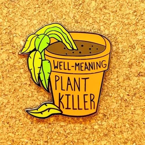 Well-Meaning Plant Killer Houseplant Enamel Brooch Pin Backpack Hat Bag Lapel Pins Badge Women Mens Fashion Jewelry Accessories