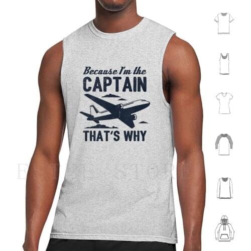 Because I'M The Captain ThatS Why-Funny Aviation Quotes Gift Tank Tops Vest Sleeveless Because Im The Captain Thats Why