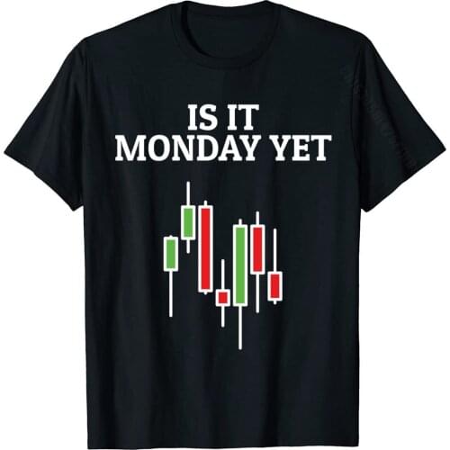 Is It Monday Yet Funny Stock Market Traders Gift Summer Tops T Shirt Cotton Men T Shirt Summer Cute