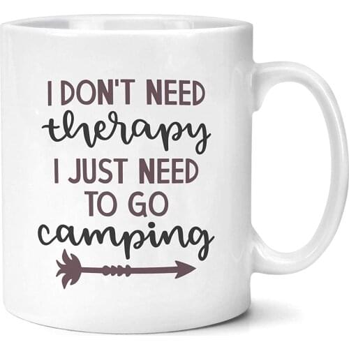 Camping Mug I Don't Need Therapy I Just Need To Go Camping Mug Gifts