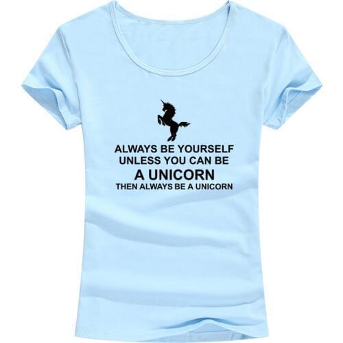 Always Be Yourself Unless You Can Be A Unicorn T Shirt Women Harajuku Funny Printed Tee Shirt Female Fashion Short Sleeve Tops