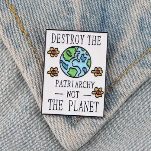 DZ468 Destroy The Patriarchy Not The Planet,Feminism Enamel Pins Brooch Badge Lapel Pin Jewelry