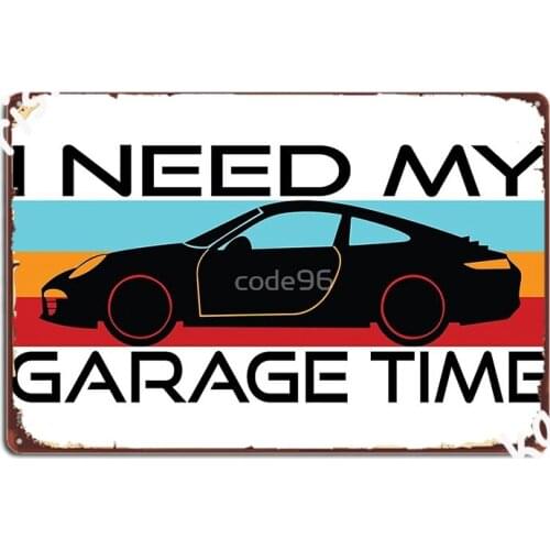 I Need My Garage Time Metal Plaque Poster Club Bar Plaques Wall Mural Create Tin Sign Poster
