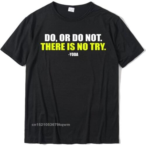 Do Or Do Not There Is No Try - Funny Workout T-Shirt Cool Custom Tops Tees Discount Cotton Mens T Shirt