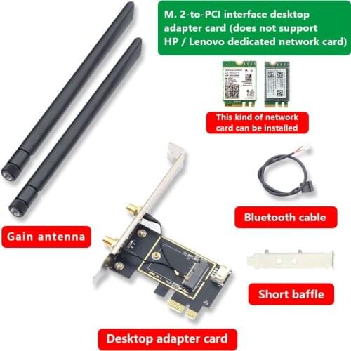 The adapter card is suitable for WI-FI M.2 interface wireless network cards such as AX210 AX200 9260AC 8265AC Bluetooth support