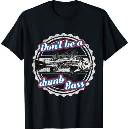 Bass Fishing Funny Don't Be Dumb Bass Fisherman Gift T-Shirt Size S-3XL