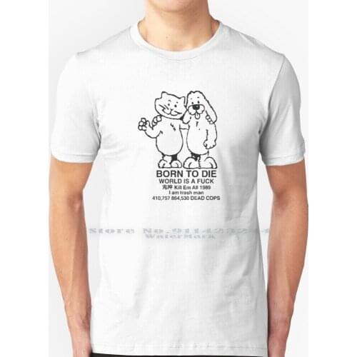Best Selling-Born To Die World Is A T Shirt 100% Pure Cotton Born To Die World Is A Stuff Born To Die World Is A Sweater Born