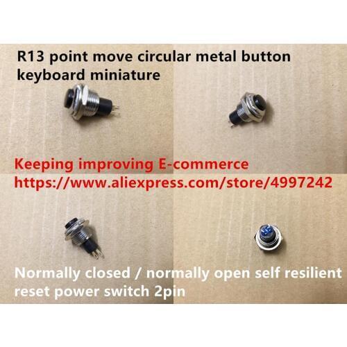 Original new 100% R13 point move circular metal button keyboard miniature normally closed self-resilient reset power switch 2pin