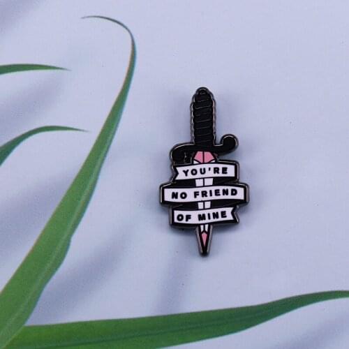 You Are Not My Friend Of Mine Dagger Enamel Pin American Fantasy TV Shows Brooch For Lapel Jackets Hat Badge