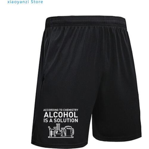 According To Chemistry Alcohol Is A Solution Funny Chemical Reaction Experimental Bottle men shorts sportswear pants