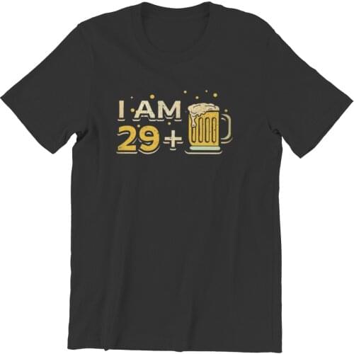 Westcreek I Am 29 Plus 1 Beer 30th Birthday Printing Games Couples Gothic Summer HipHop Male Unisex 2021 Custom T-Shirts 64847
