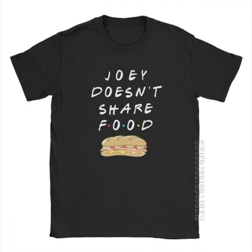 Joey Doesn't Share Food T-Shirt TV Show Friends Stylish T-Shirts Men Short Sleeve Clothing Summer Tees 100% Cotton O Neck