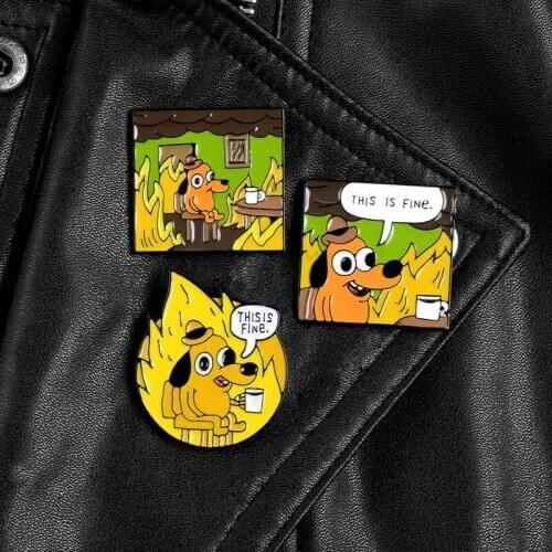 THIS IS FINE Enamel Pins Custom Cartoon Dog Brooches Lapel Pin Shirt Bag Funny Animal Badge Jewelry Gift Fans Friends