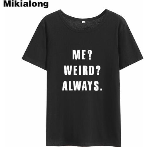 Mikialong Me Weird Always Harajuku T Shirt Women 2018 Summer Short Sleeve Cotton Tee Shirt Femme Black White Women Tshirt Tops