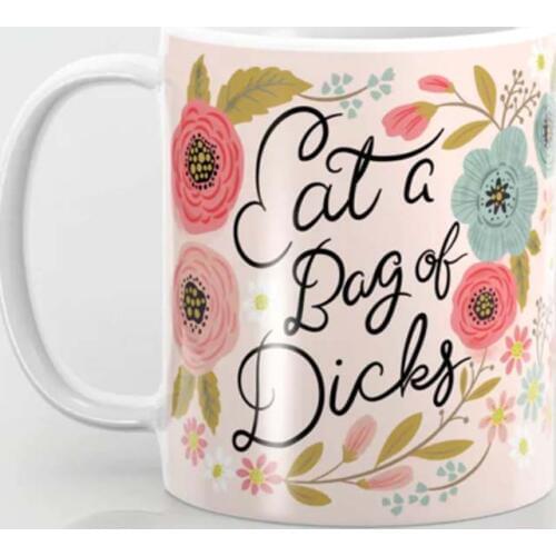 Nice Flower: Eat A Bag of Dicks Coffee Mug Tea Mug Art Gift Cup Decorations Mug
