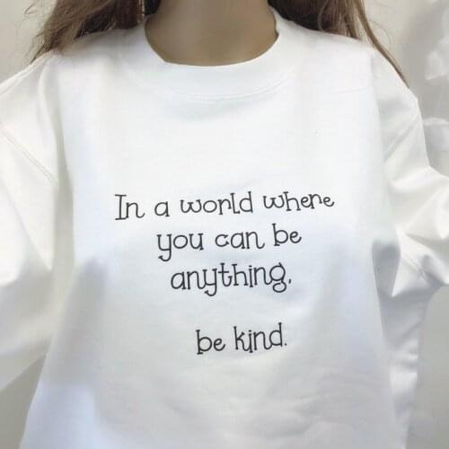 In A World Where You Can Be Anything Be Kind Full Long Sleeve Top Shirt Cotton Women Sweatshirts Female Christ Letter Pullover