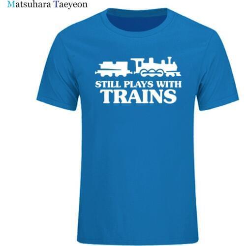 New Summer Style Still Plays With Trains T-shirt Funny Railway Train Driver Comedy Gift T Shirts Men Casual Short Sleeve Tops